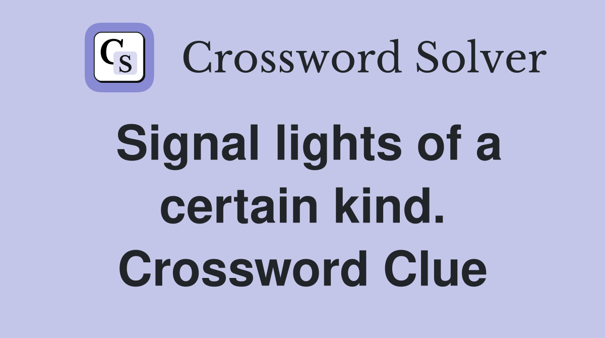 Signal lights of a certain kind. Crossword Clue