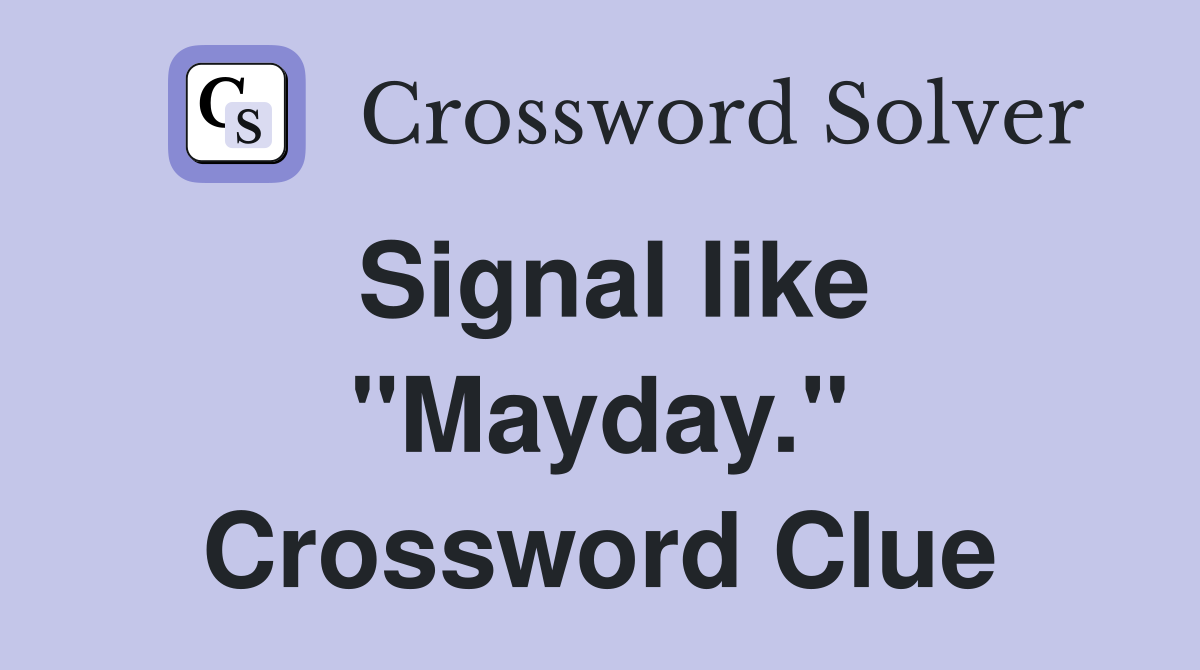 Signal like "Mayday." Crossword Clue