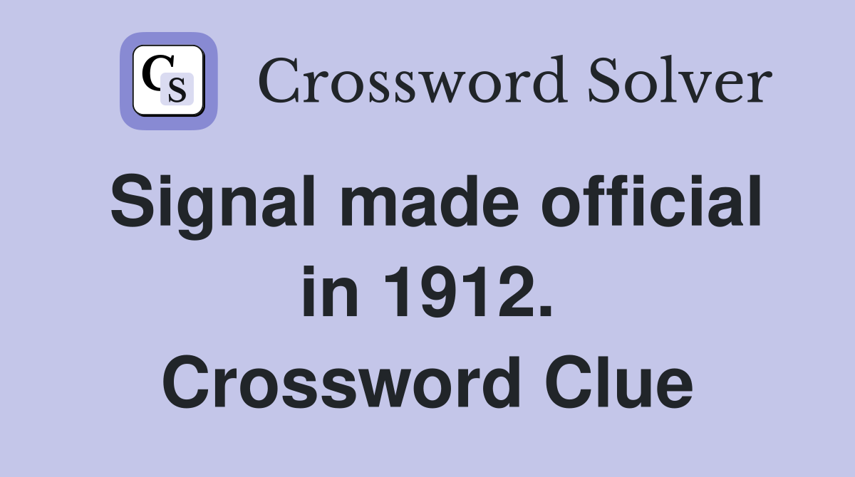 Signal made official in 1912. Crossword Clue