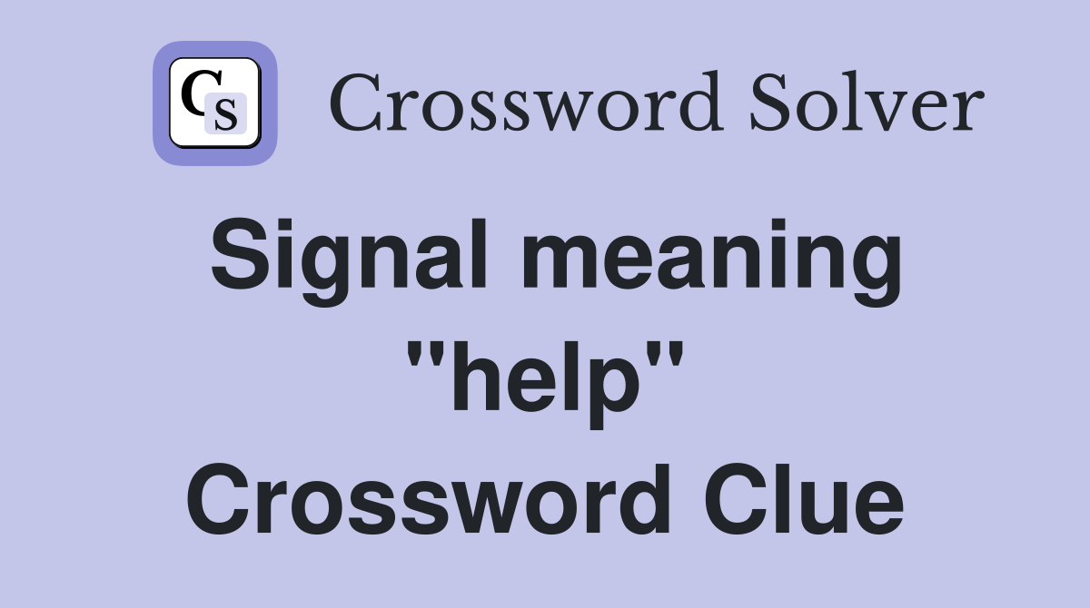Signal meaning "help" Crossword Clue