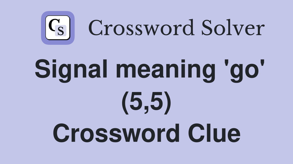 Signal meaning 'go' (5,5) Crossword Clue