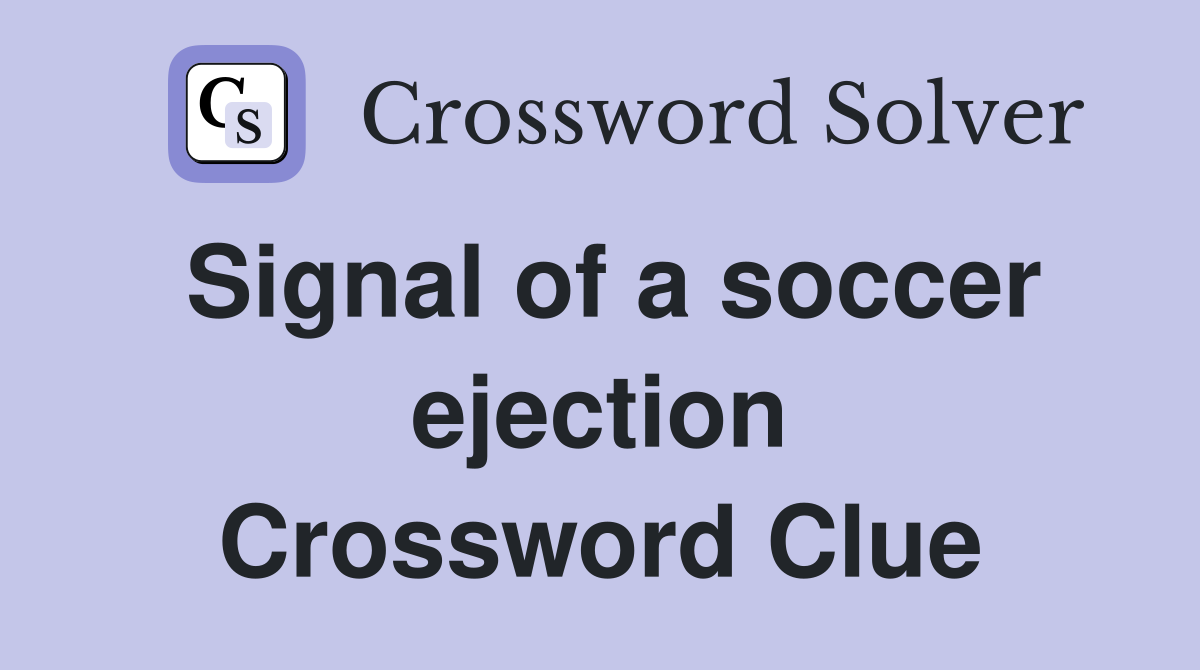 Signal of a soccer ejection Crossword Clue