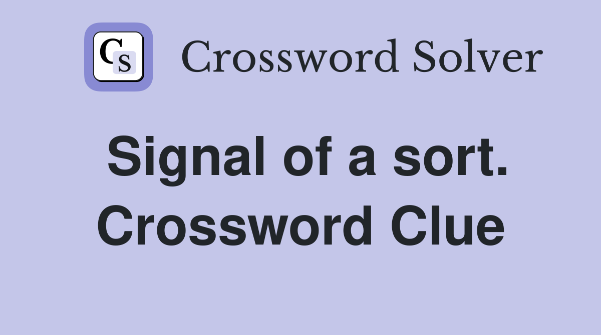 Signal of a sort. Crossword Clue