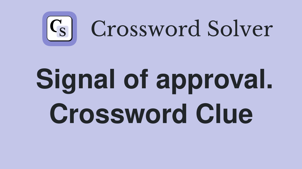 Signal of approval. Crossword Clue