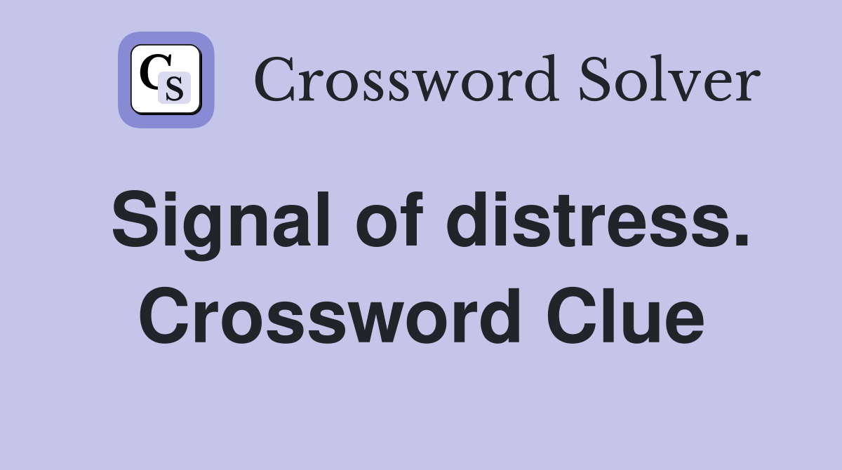 Signal of distress. Crossword Clue