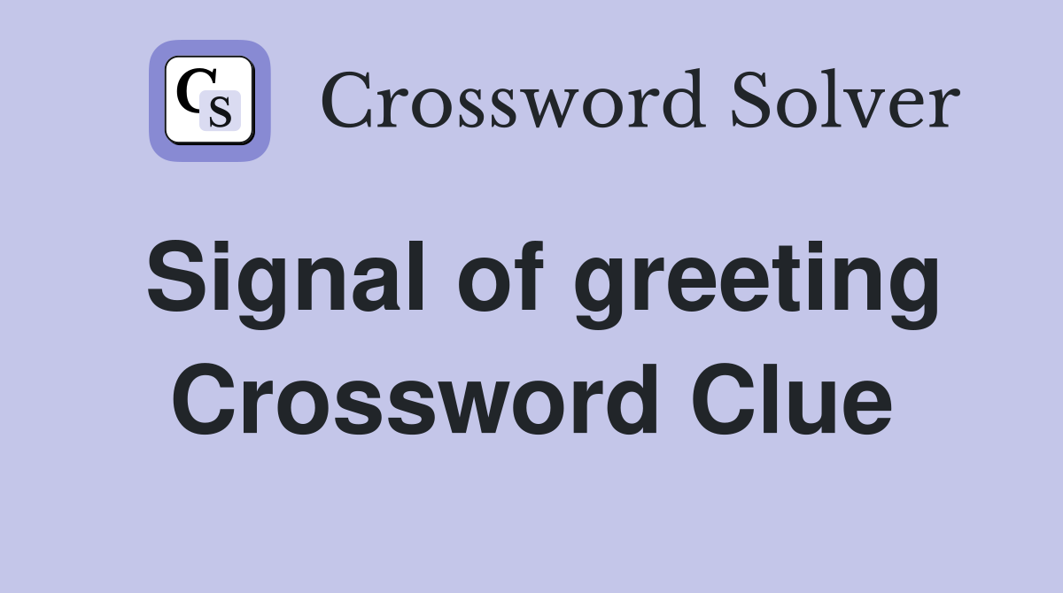 Signal of greeting Crossword Clue