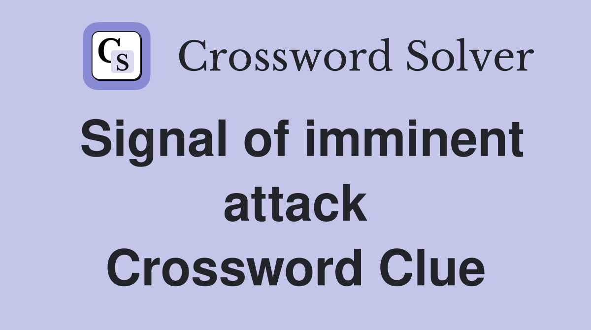 Signal of imminent attack Crossword Clue
