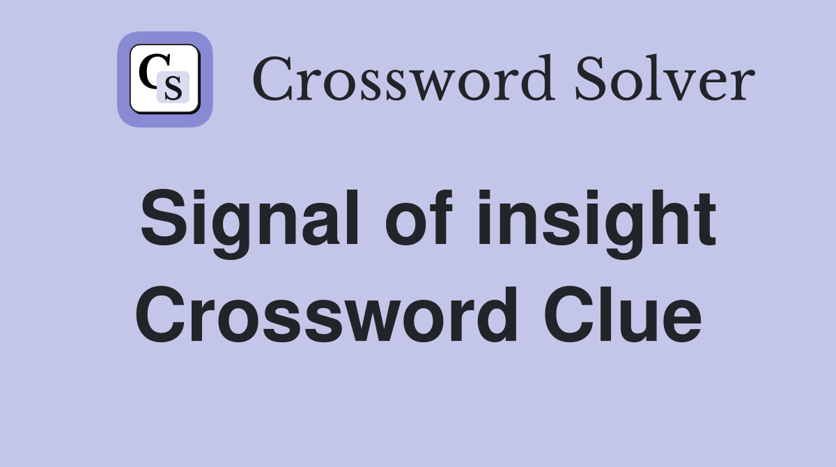 Signal of insight Crossword Clue