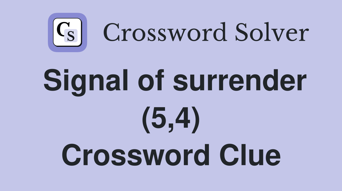 Signal of surrender (5,4) Crossword Clue