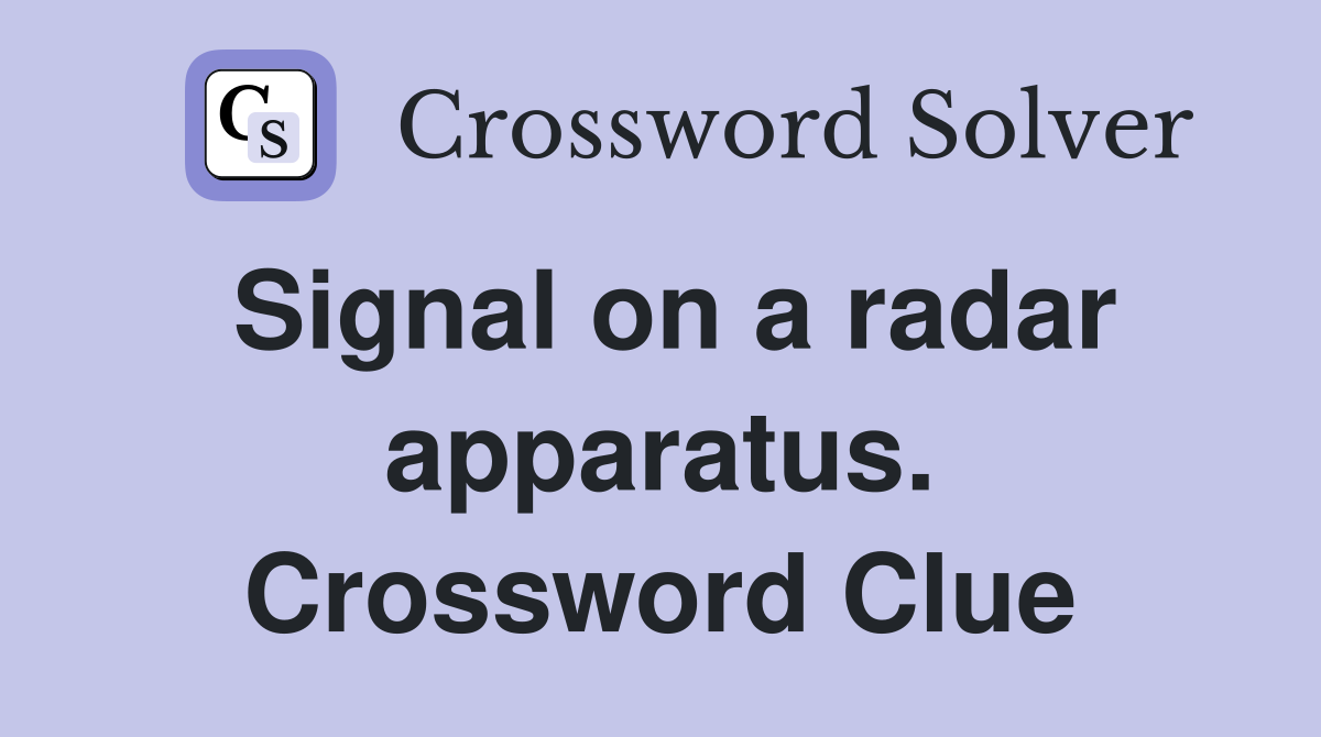Signal on a radar apparatus. Crossword Clue