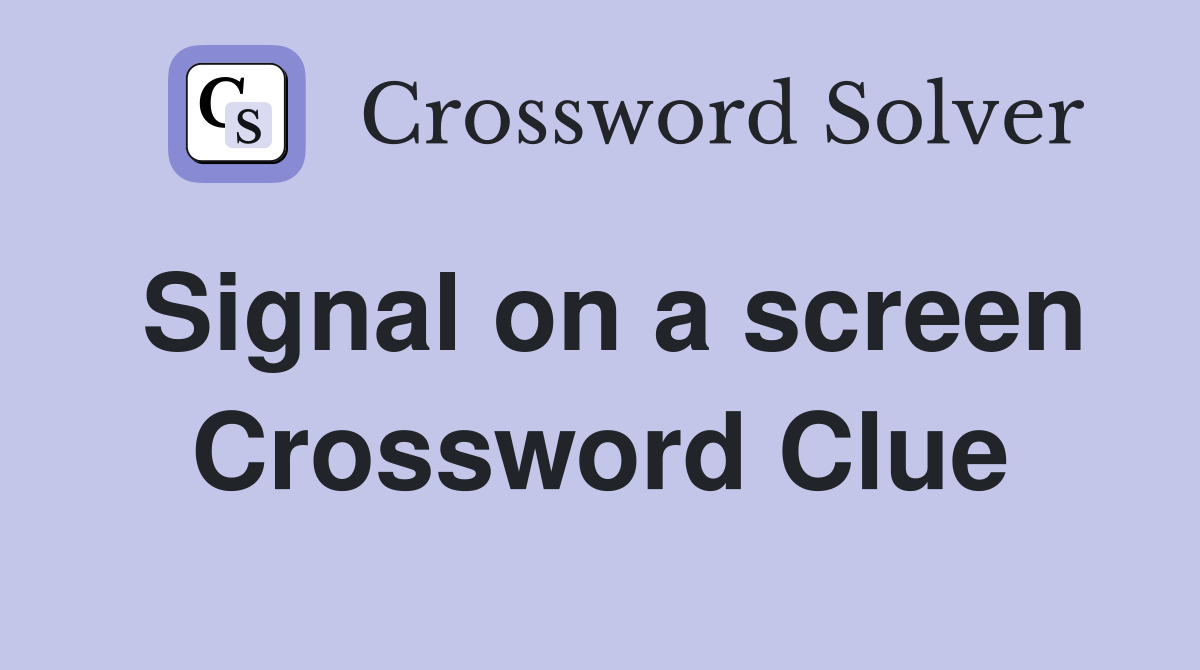 Signal on a screen Crossword Clue