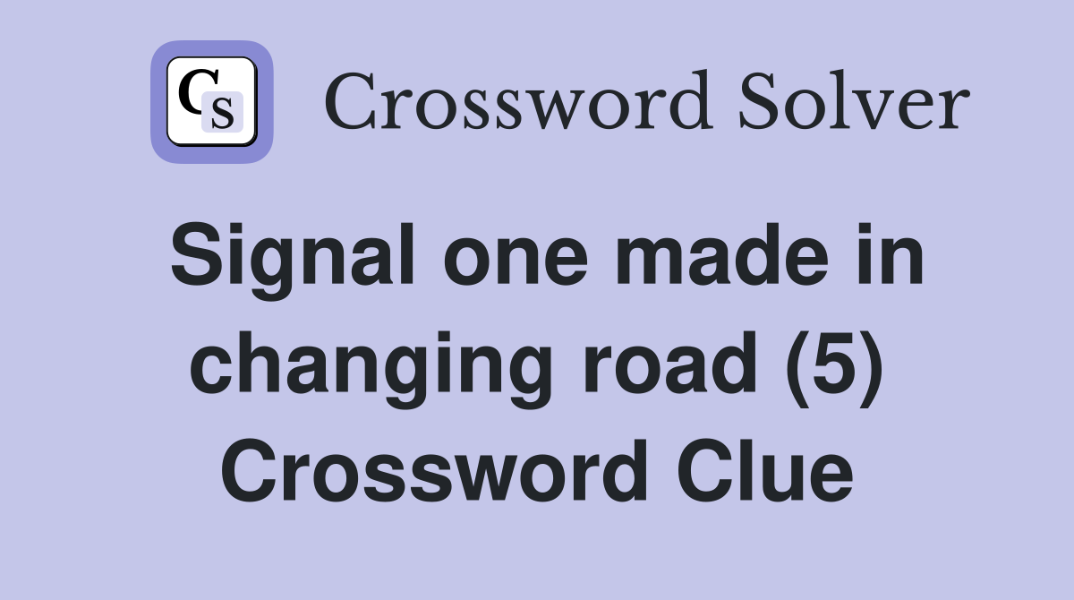 Signal one made in changing road (5) Crossword Clue