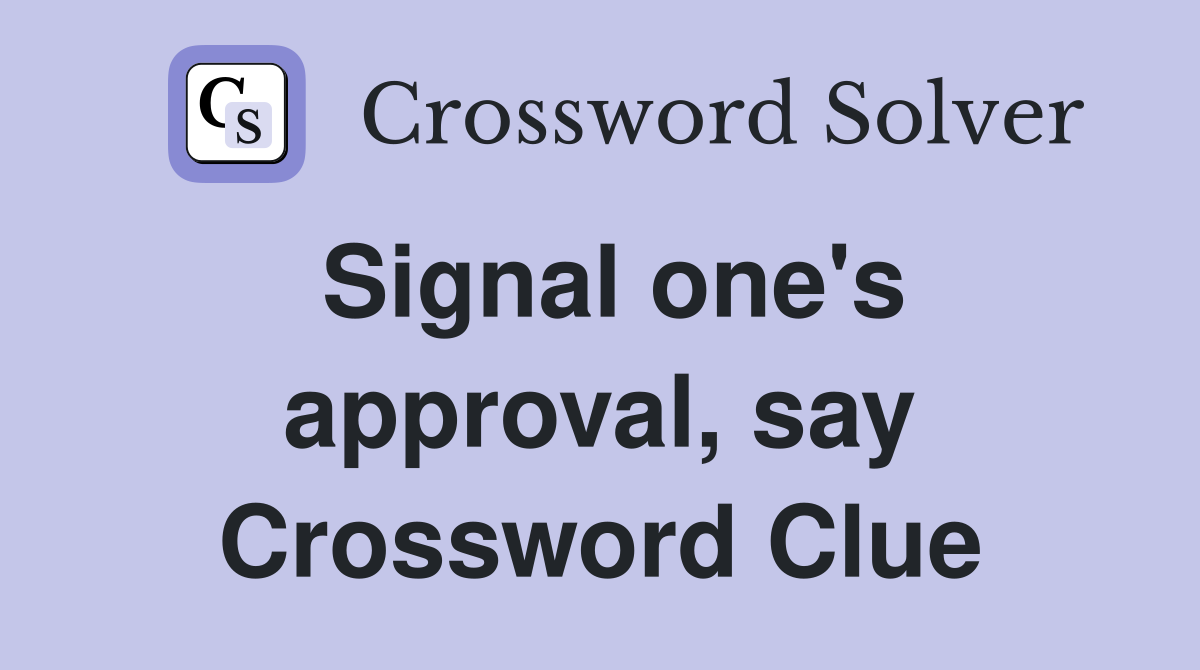 Signal one's approval, say Crossword Clue