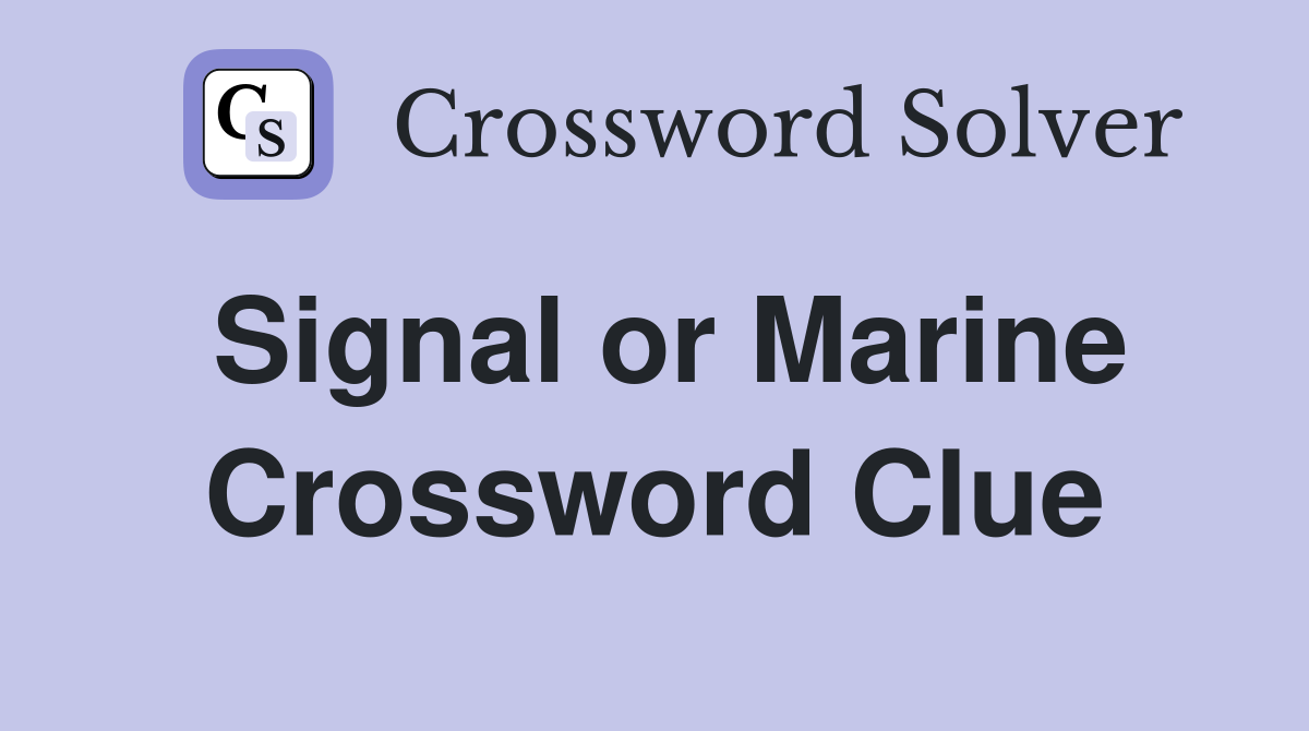 Signal or Marine Crossword Clue