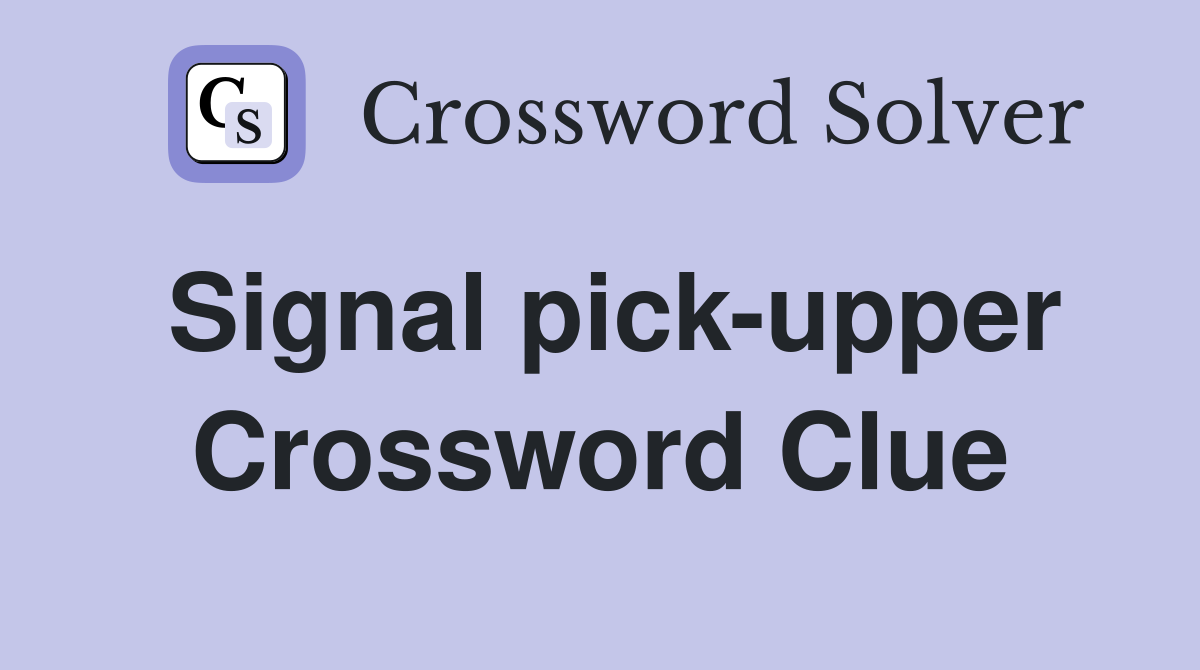Signal pick-upper Crossword Clue