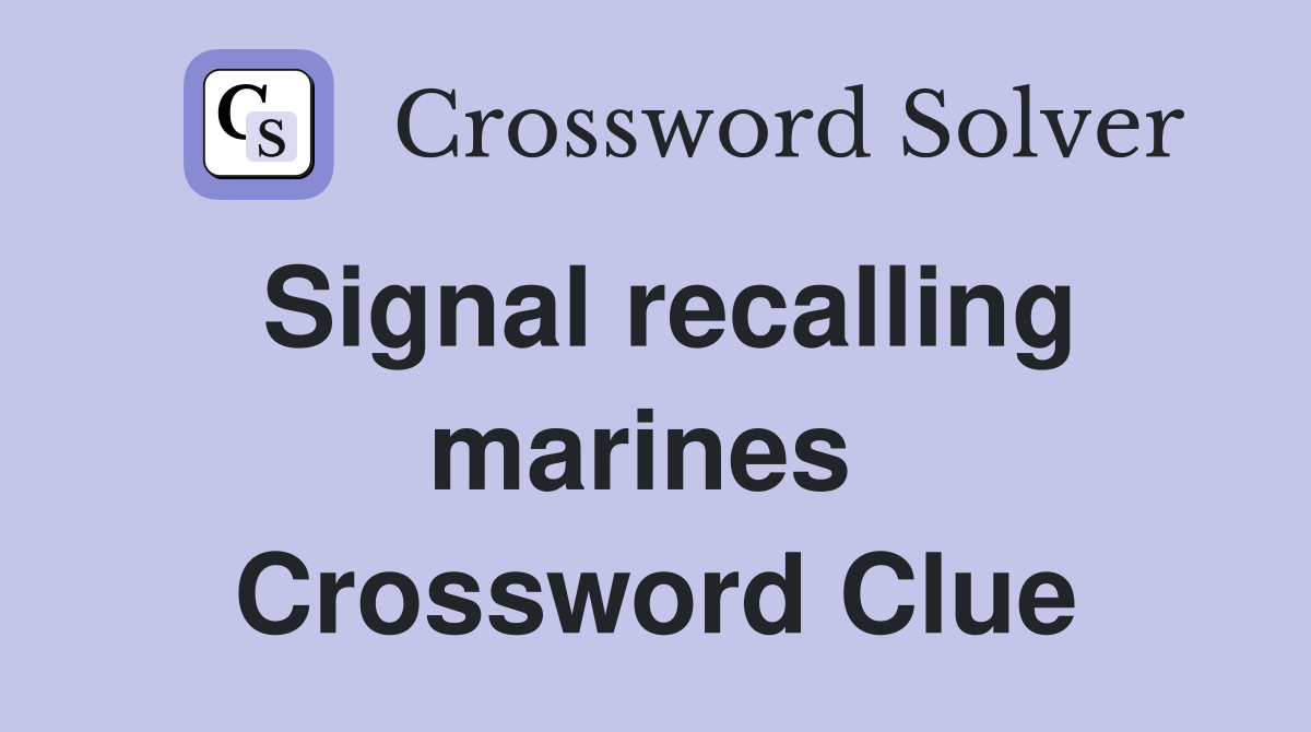 Signal recalling marines  Crossword Clue