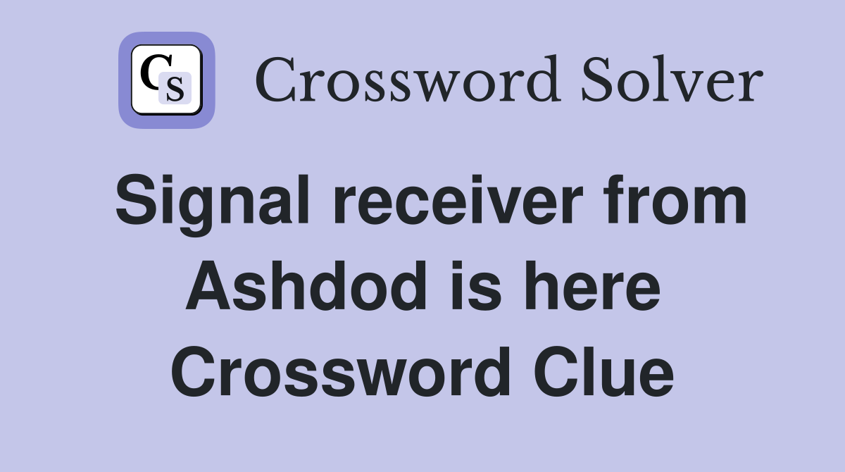 Signal receiver from Ashdod is here Crossword Clue