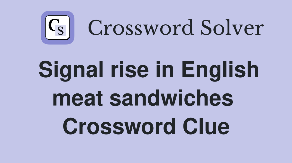 Signal rise in English meat sandwiches  Crossword Clue