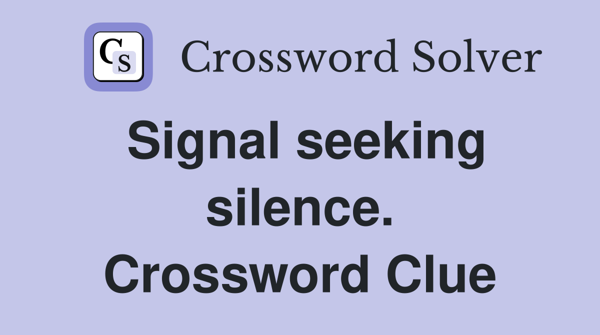 Signal seeking silence. Crossword Clue