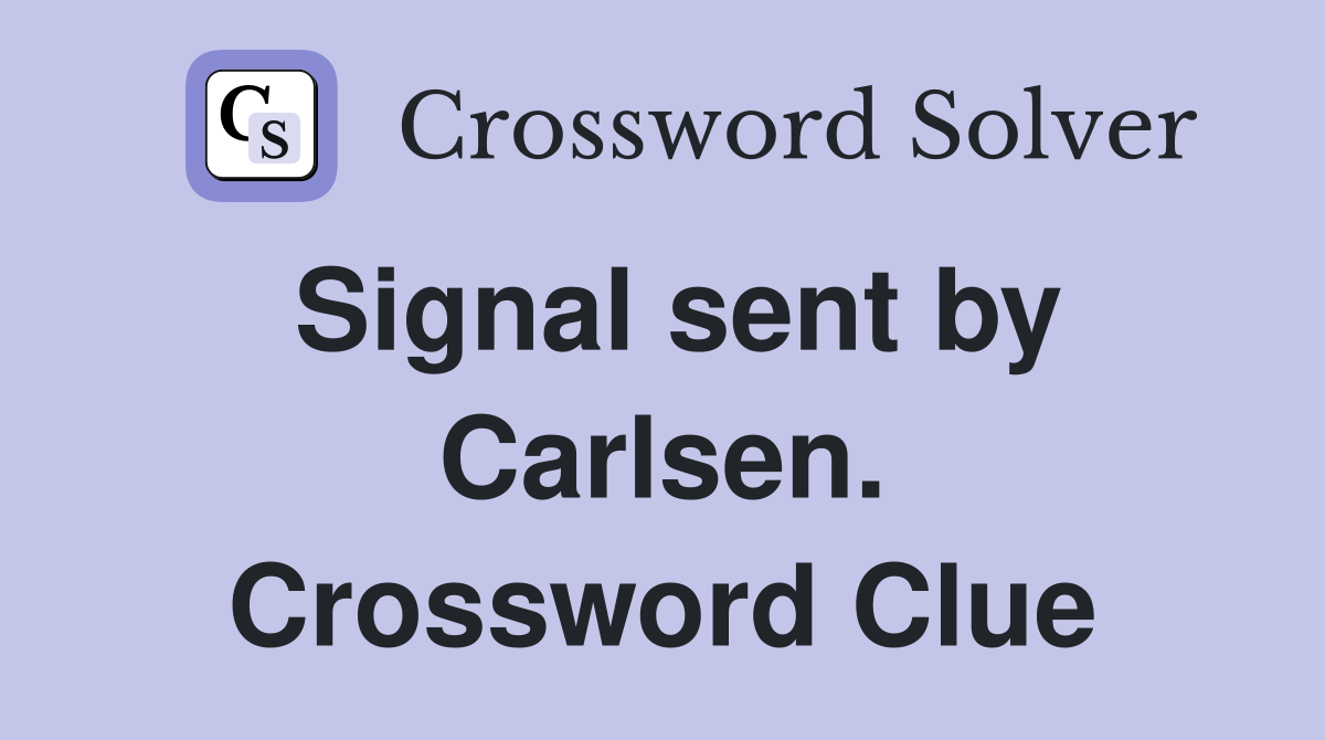 Signal sent by Carlsen. Crossword Clue