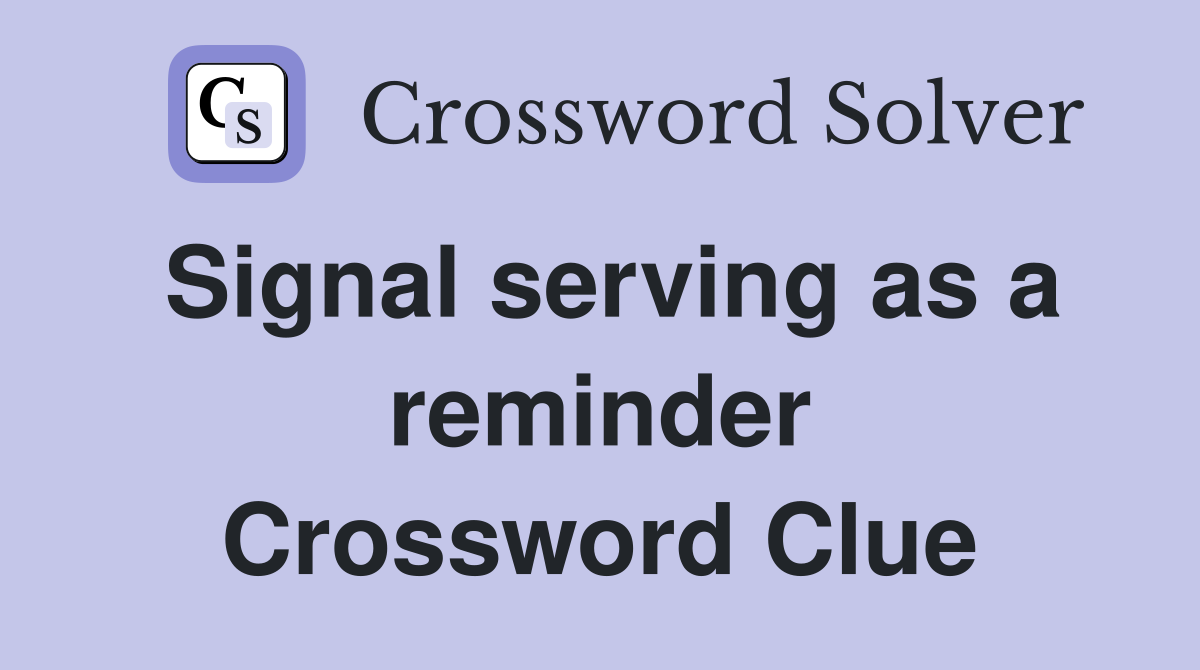 Signal serving as a reminder Crossword Clue