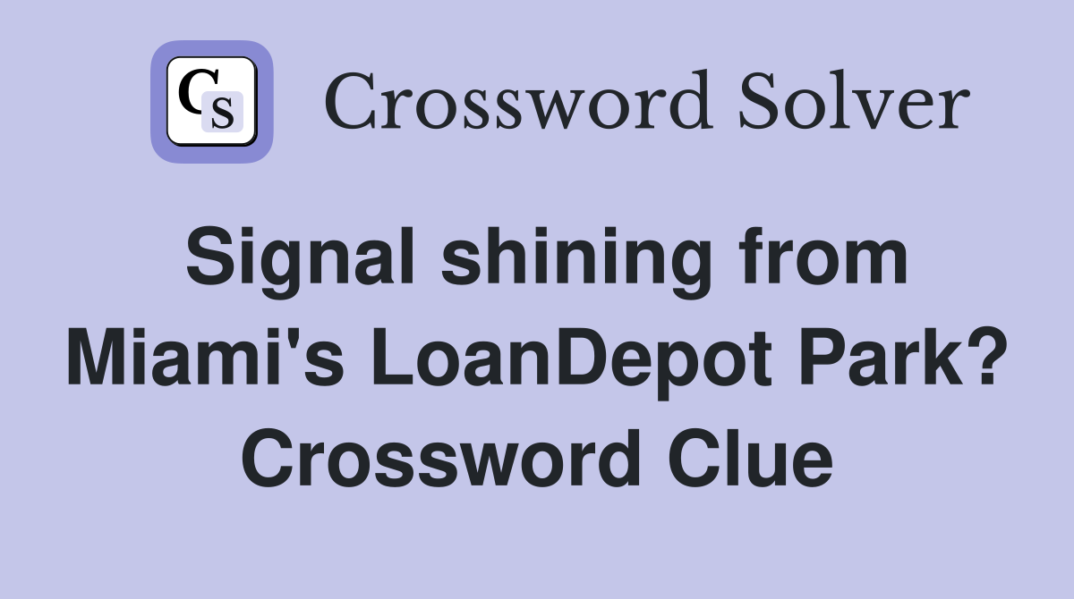 Signal shining from Miami's LoanDepot Park? Crossword Clue