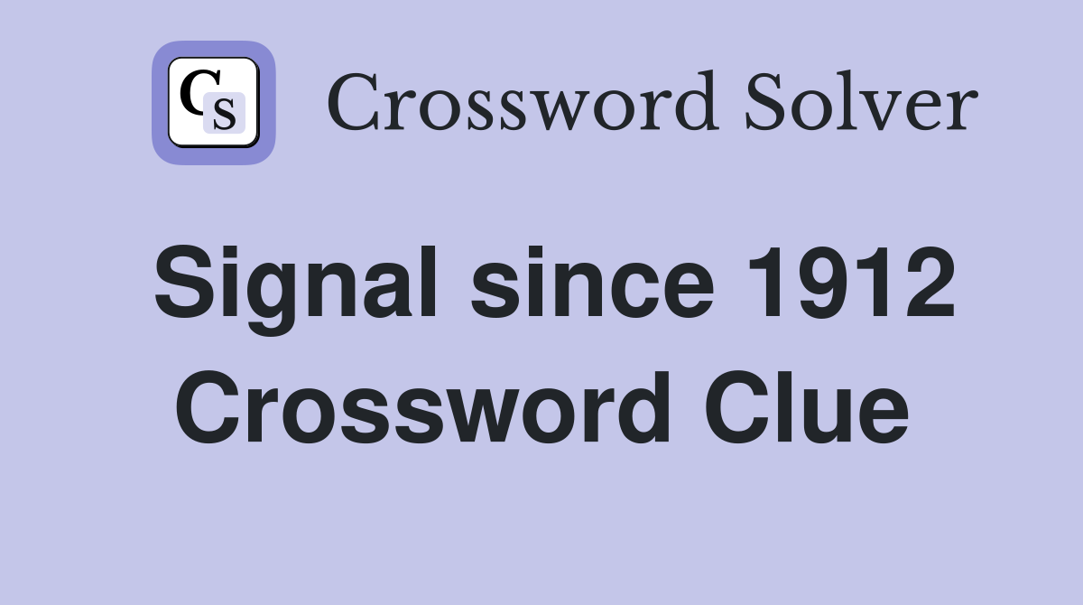 Signal since 1912 Crossword Clue