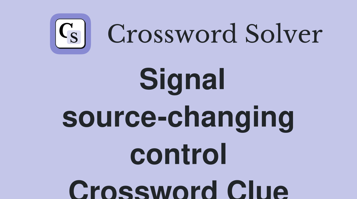 Signal source-changing control Crossword Clue