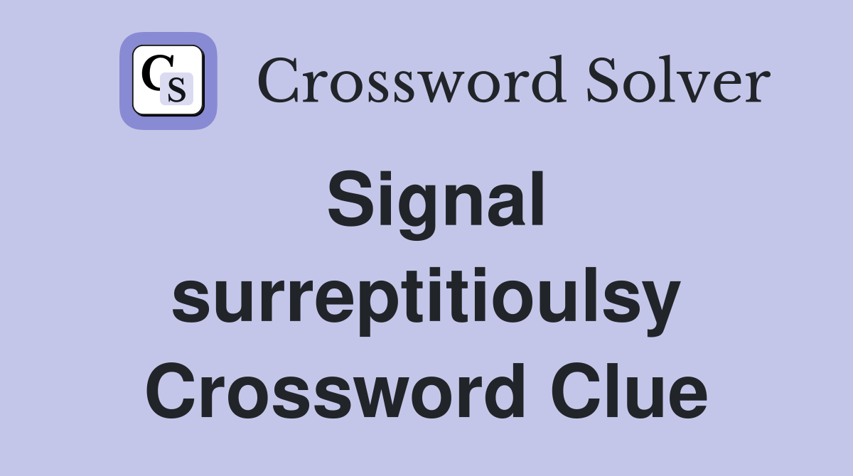 Signal surreptitioulsy Crossword Clue