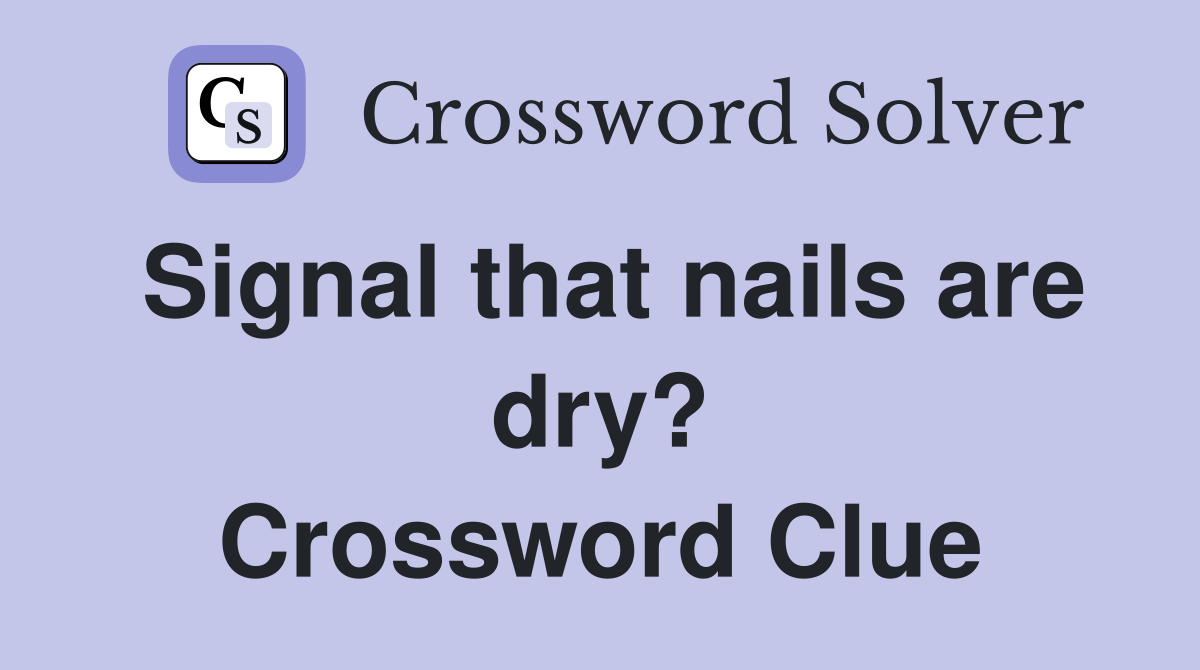 Signal that nails are dry? Crossword Clue