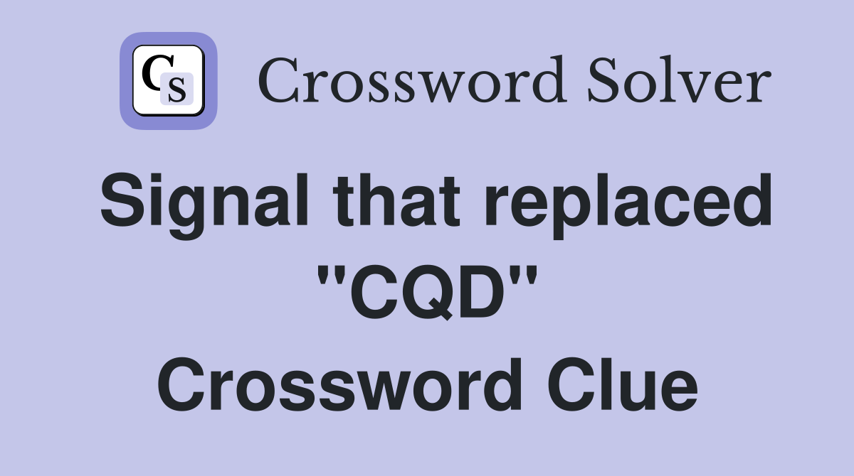 Signal that replaced "CQD" Crossword Clue