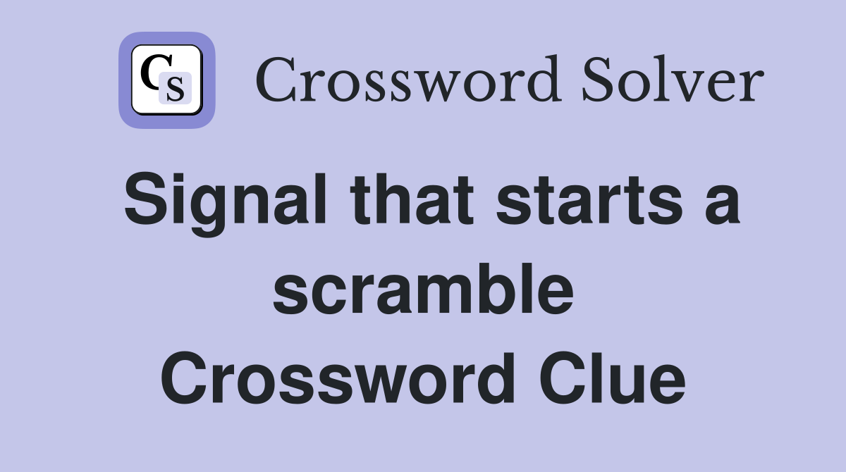 Signal that starts a scramble Crossword Clue