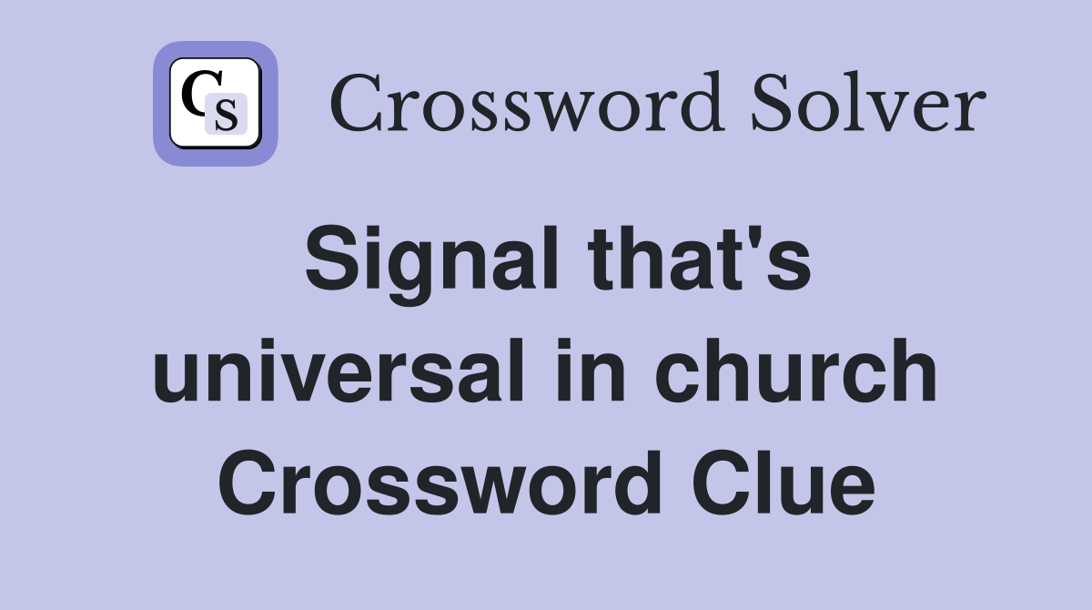 Signal that's universal in church Crossword Clue