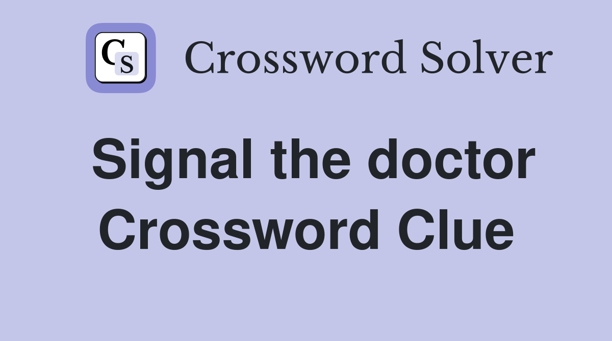 Signal the doctor Crossword Clue