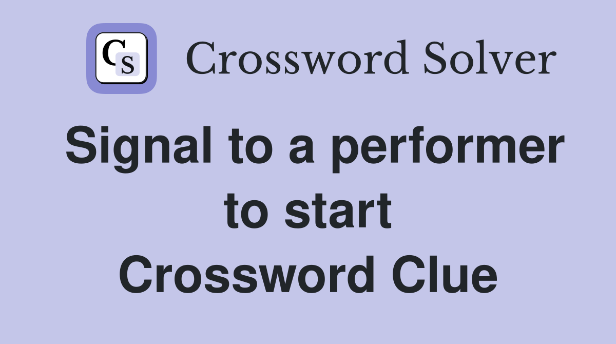 Signal to a performer to start Crossword Clue