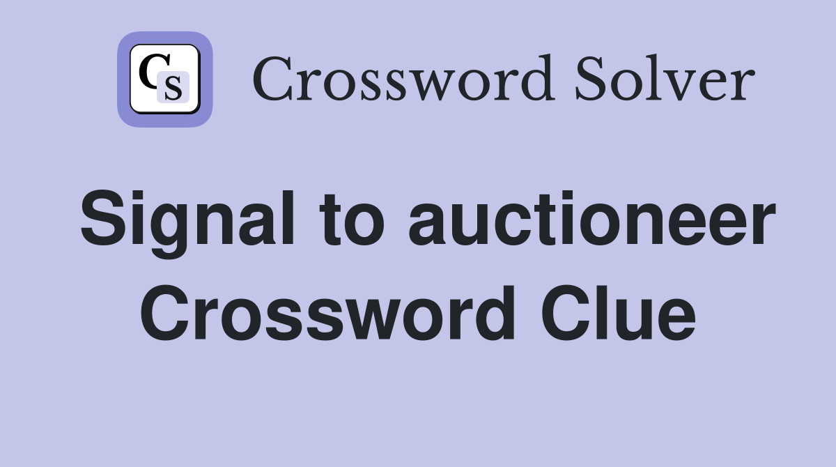 Signal to auctioneer Crossword Clue