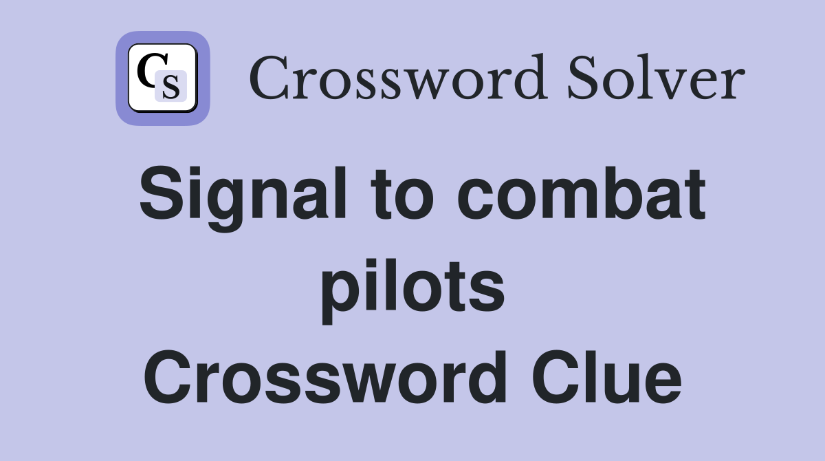 Signal to combat pilots Crossword Clue