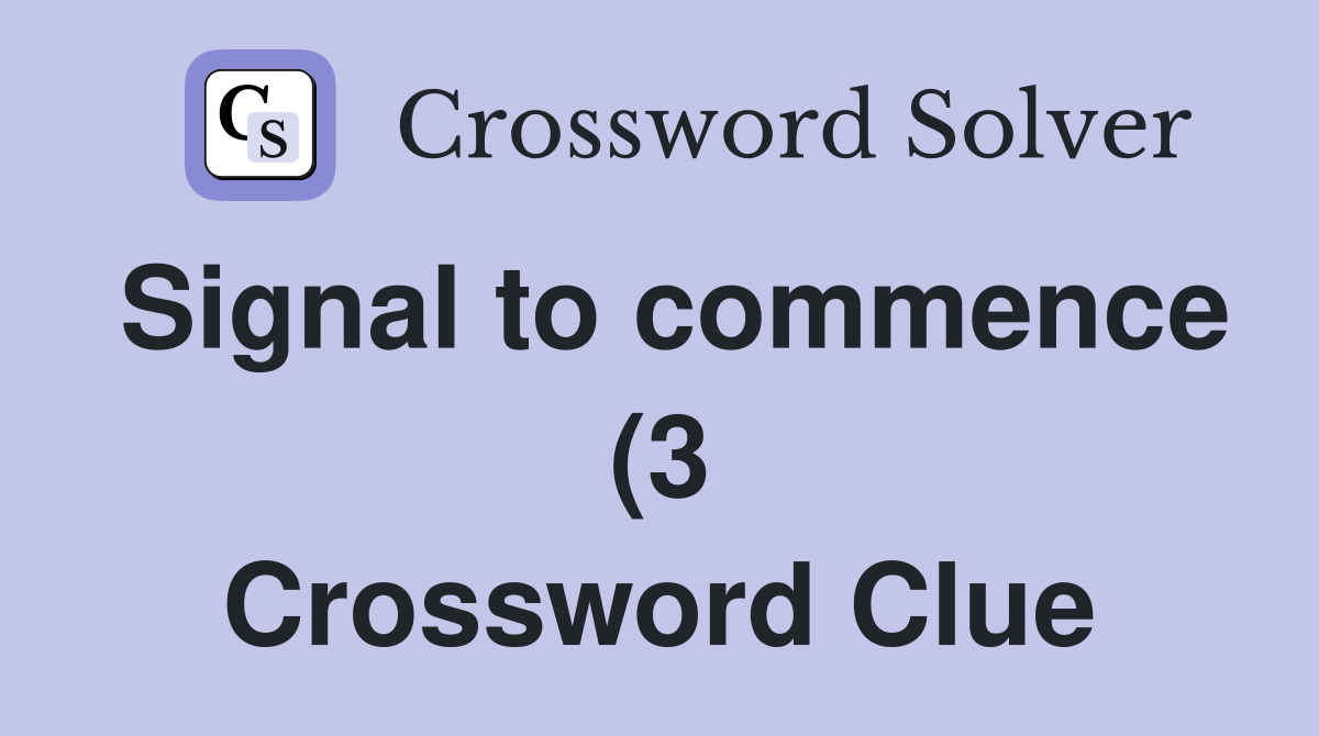Signal to commence (3) Crossword Clue Answers Crossword Solver Signal to commence (3) Crossword Clue Answers Crossword Solver