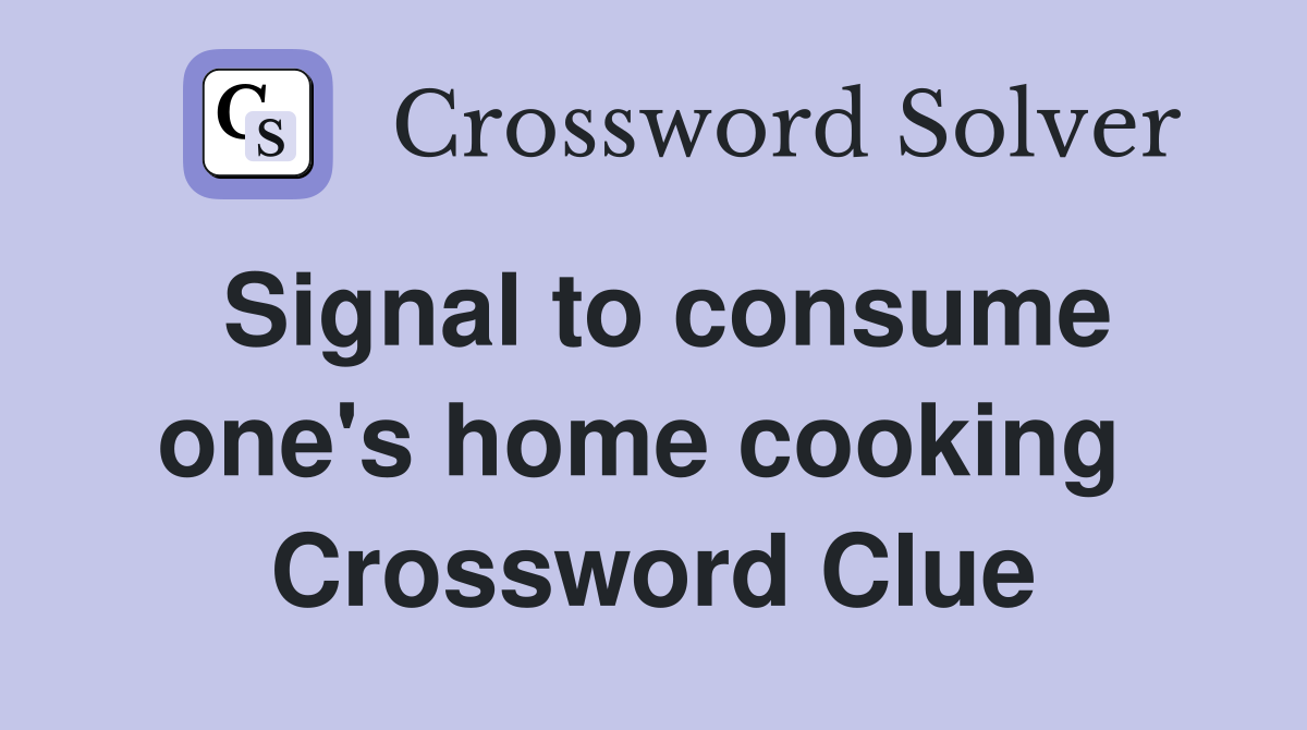Signal to consume one's home cooking  Crossword Clue