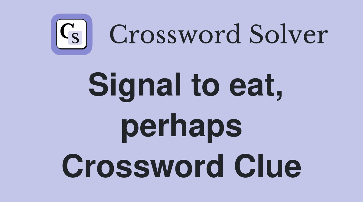Signal to eat, perhaps Crossword Clue