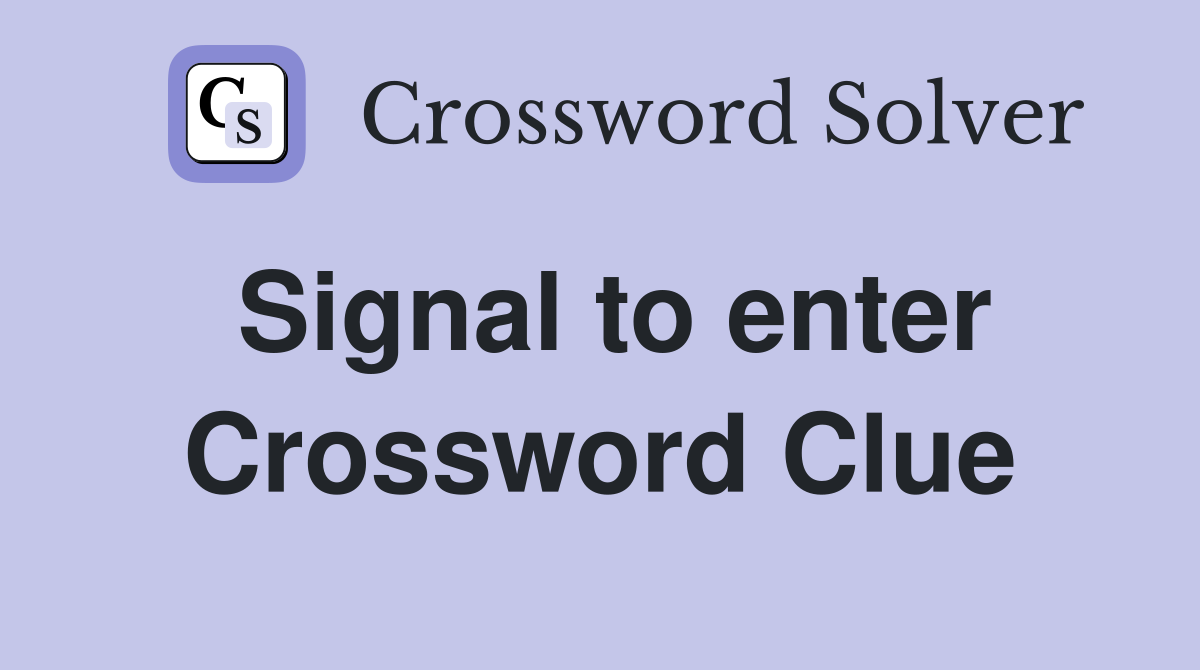 Signal to enter Crossword Clue