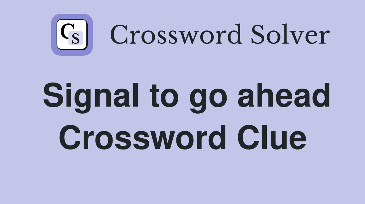 Signal to go ahead Crossword Clue