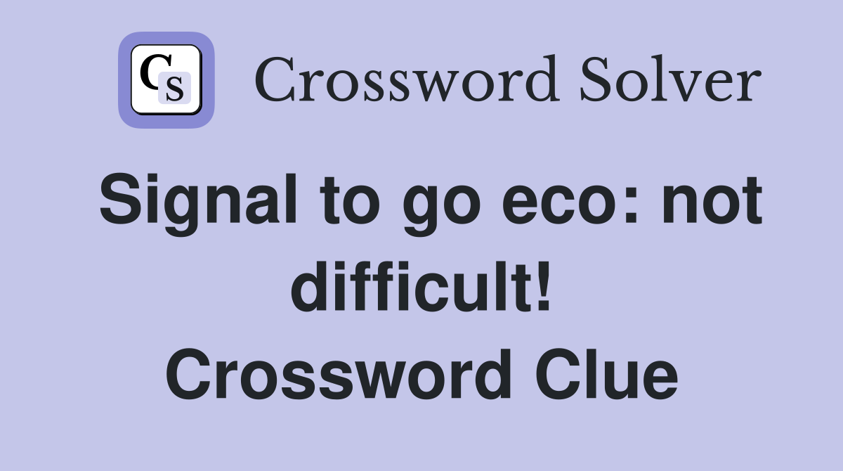 Signal to go eco: not difficult! Crossword Clue