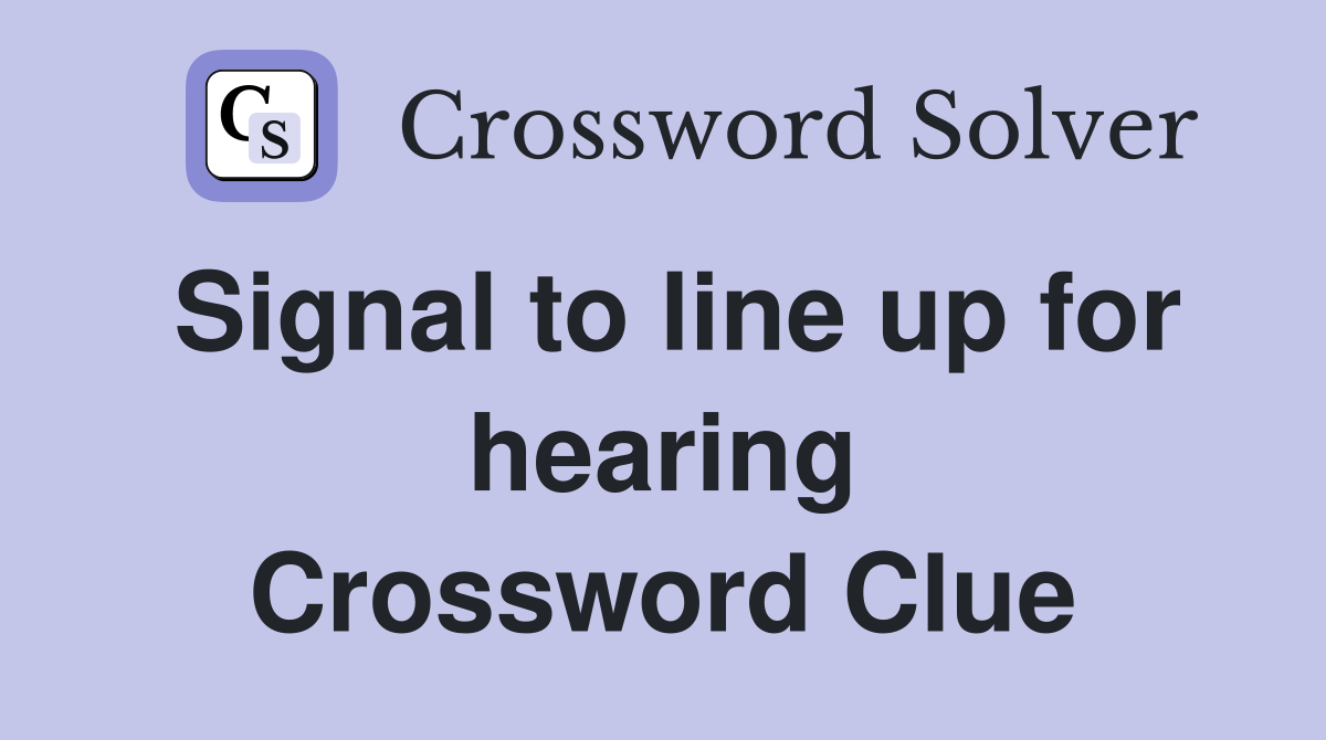 Signal to line up for hearing Crossword Clue