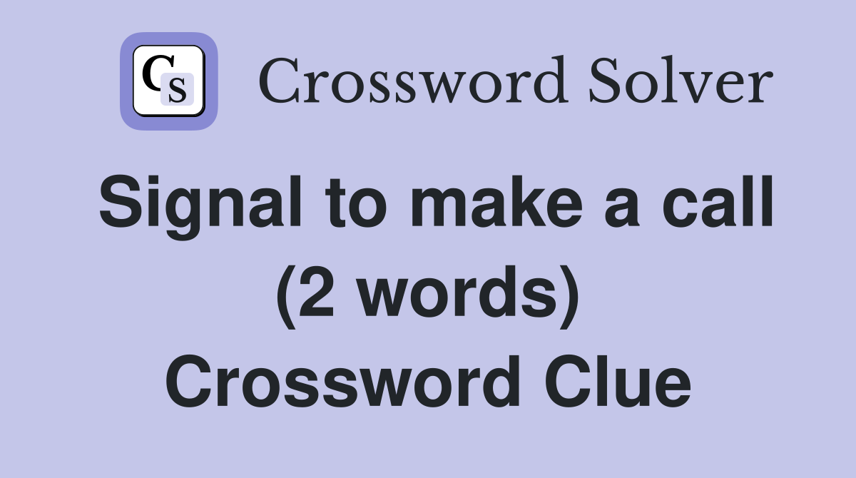 Signal to make a call (2 words) Crossword Clue