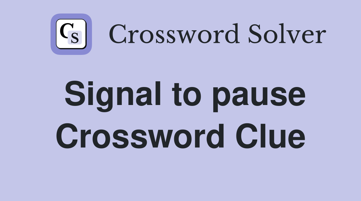 Signal to pause Crossword Clue