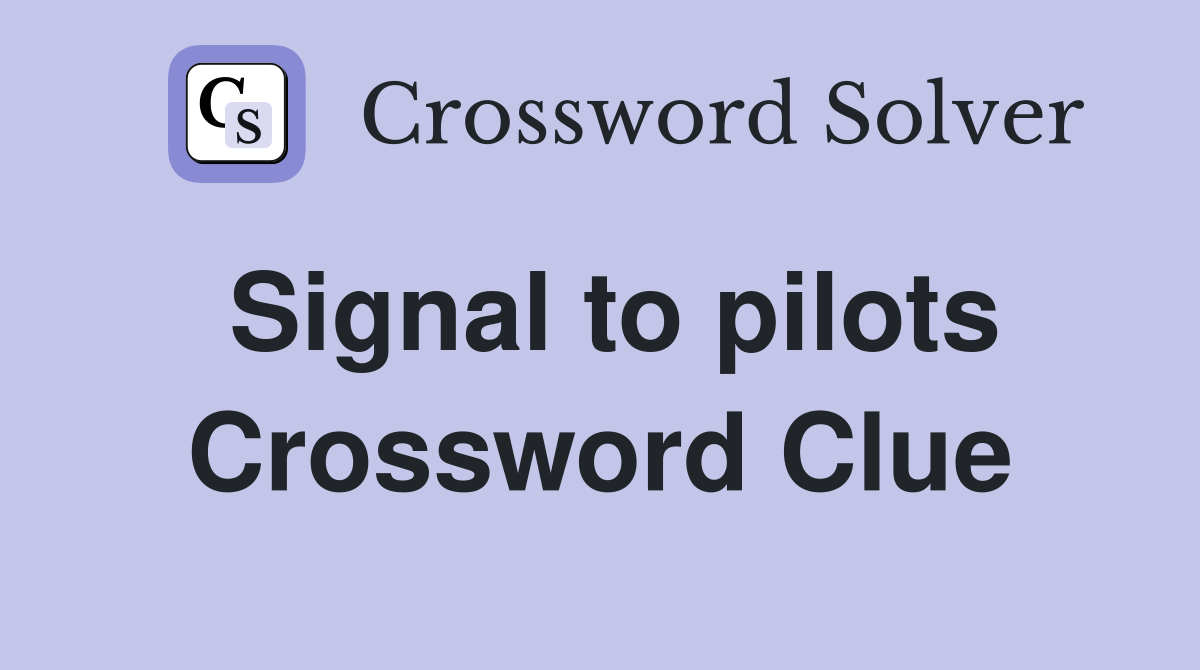 Signal to pilots Crossword Clue