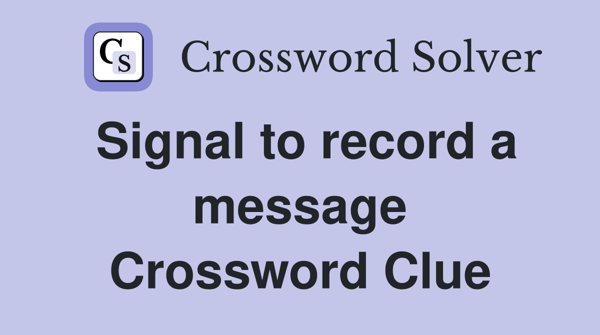 Signal to record a message Crossword Clue
