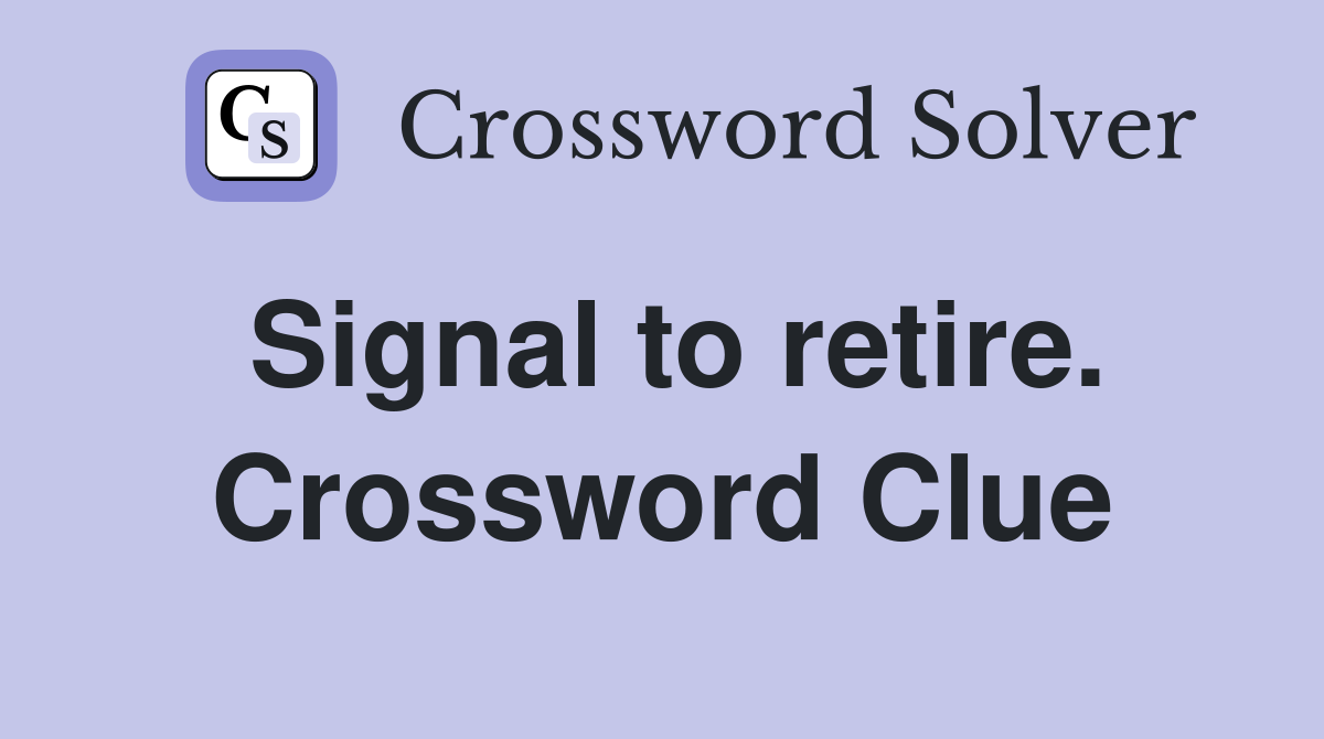 Signal to retire. Crossword Clue