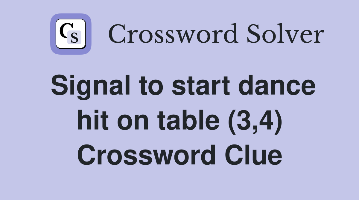 Signal to start dance hit on table (3,4) Crossword Clue